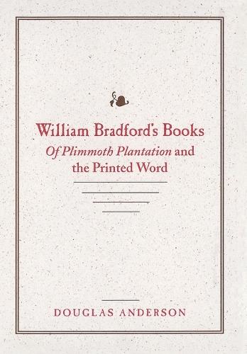 Бумажная книга «William Bradford's Books: Of Plimmoth Plantation and the Printed Word», автор Дуглас Андерсон - фото №1