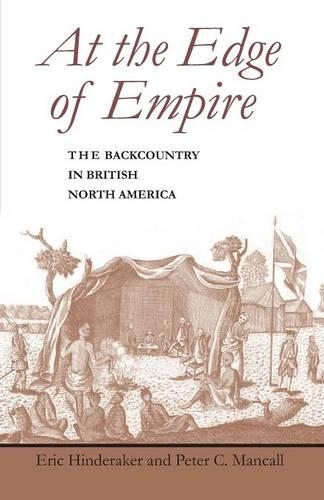 Паперова книга «At the Edge of Empire: The Backcountry in British North America», авторів Ерік Хіндеракер, Пітер К. Манколл - фото №1