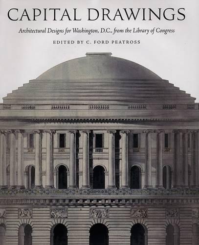 Паперова книга «Capital Drawings: Architectural Designs for Washington, D.C., from the Library of Congress», автор К. Форд Пітросс - фото №1