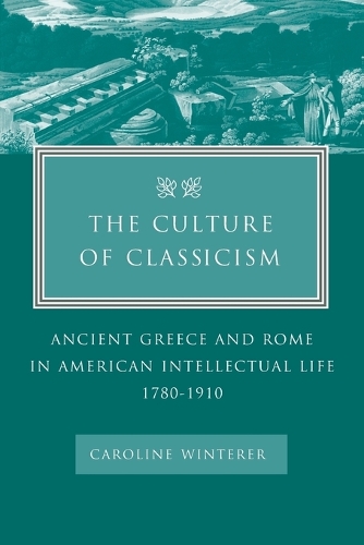 Бумажная книга «The Culture of Classicism: Ancient Greece and Rome in American Intellectual Life, 1780-1910», автор Каролина Винтерер - фото №1