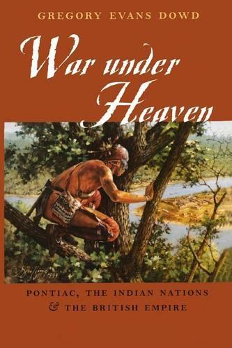 Бумажная книга «War under Heaven: Pontiac, the Indian Nations, and the British Empire», автор Грегори Эванс Дауд - фото №1