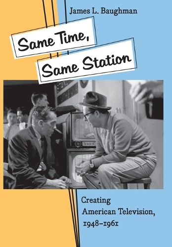 Бумажная книга «Same Time, Same Station: Creating American Television, 1948–1961», автор Джеймс Л. Бауман - фото №1