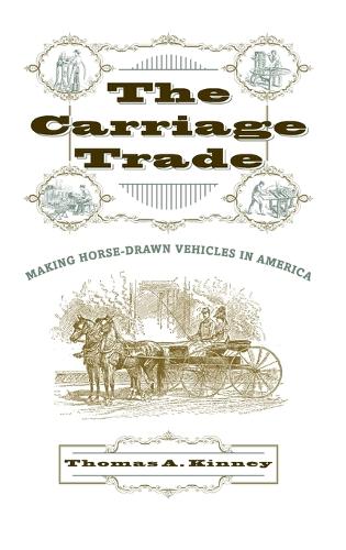 Бумажная книга «The Carriage Trade: Making Horse-Drawn Vehicles in America», автор Томас А. Кинни - фото №1