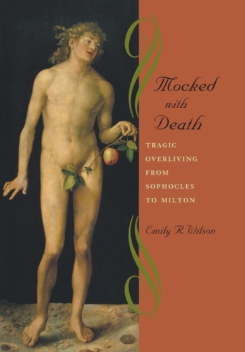 Бумажная книга «Mocked with Death: Tragic Overliving from Sophocles to Milton», автор Эмили Р. Уилсон - фото №1