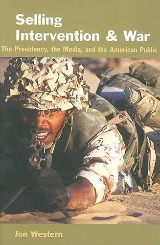 Бумажная книга «Selling Intervention and War: The Presidency, the Media, and the American Public», автор Джон Вестерн - фото №1