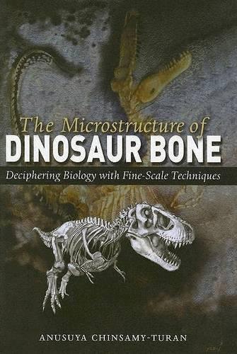 Паперова книга «The Microstructure of Dinosaur Bone: Deciphering Biology with Fine-Scale Techniques», автор Анусуя Чінсамі-Туран - фото №1