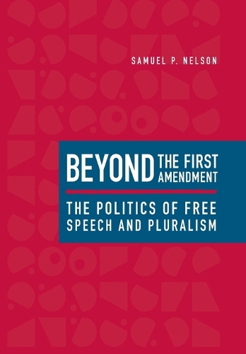 Бумажная книга «Beyond the First Amendment: The Politics of Free Speech and Pluralism», автор Сэмюэл П. Нельсон - фото №1