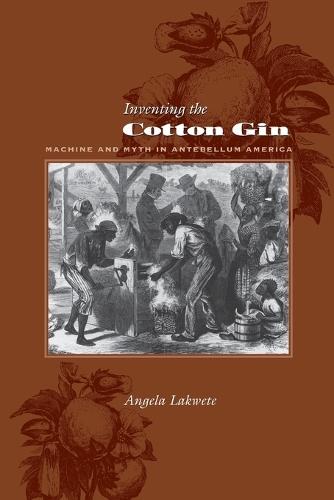 Бумажная книга «Inventing the Cotton Gin: Machine and Myth in Antebellum America», автор Анджела Лаквете - фото №1
