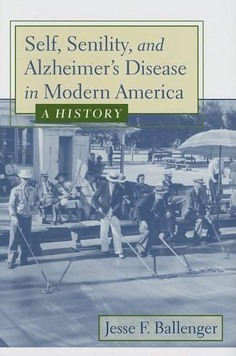 Бумажная книга «Self, Senility, and Alzheimer's Disease in Modern America: A History», автор Джесси Ф. Балленджер - фото №1