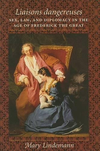 Паперова книга «Liaisons dangereuses: Sex, Law, and Diplomacy in the Age of Frederick the Great», автор Мері Ліндеманн - фото №1