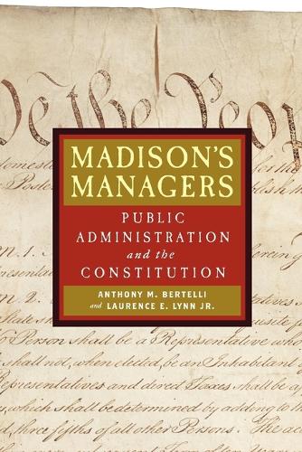 Паперова книга «Madison's Managers: Public Administration and the Constitution», авторів Ентоні М. Бертеллі, Лоренс Е. Лінн-молодший - фото №1