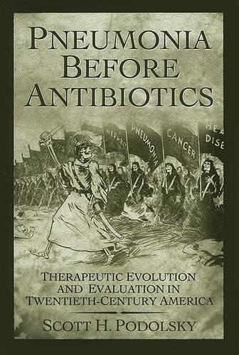 Бумажная книга «Pneumonia Before Antibiotics: Therapeutic Evolution and Evaluation in Twentieth-Century America», автор Скотт Х. Подольский - фото №1
