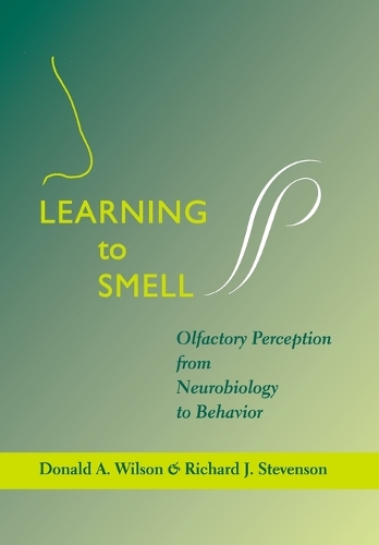 Бумажная книга «Learning to Smell: Olfactory Perception from Neurobiology to Behavior», авторов Дональд А. Уилсон, Ричард Дж. Стивенсон - фото №1