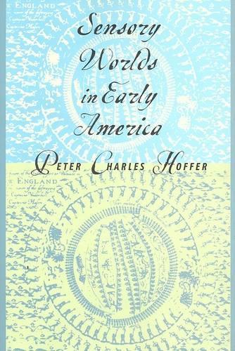 Бумажная книга «Sensory Worlds in Early America», автор Питер Чарльз Хоффер - фото №1