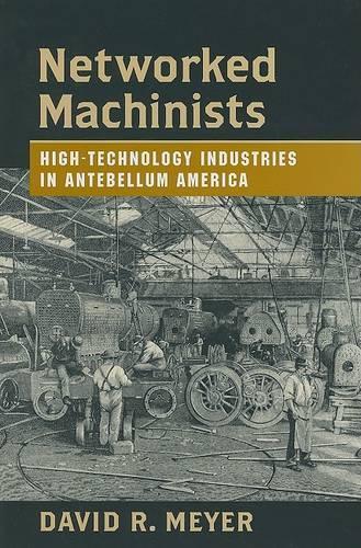 Бумажная книга «Networked Machinists: High-Technology Industries in Antebellum America», автор Дэвид Р. Мейер - фото №1