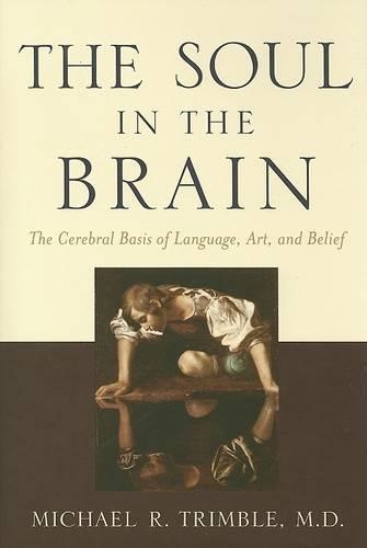 Бумажная книга «The Soul in the Brain: The Cerebral Basis of Language, Art, and Belief», автор Майкл Р. Тримбл - фото №1