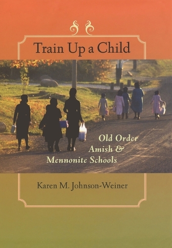 Бумажная книга «Train Up a Child: Old Order Amish and Mennonite Schools», автор Карен М. Джонсон-Вайнер - фото №1