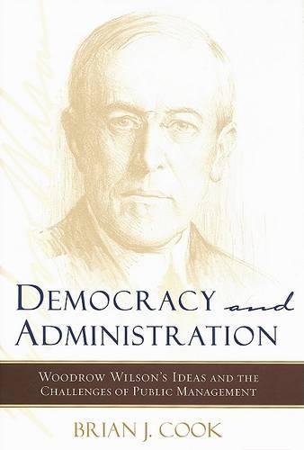 Бумажная книга «Democracy and Administration: Woodrow Wilson's Ideas and the Challenges of Public Management», автор Брайан Дж. Кук - фото №1