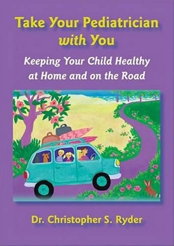 Паперова книга «Take Your Pediatrician with You: Keeping Your Child Healthy at Home and on the Road», автор Крістофер С. Райдер - фото №1