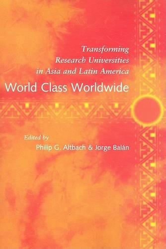 Паперова книга «World Class Worldwide: Transforming Research Universities in Asia and Latin America», авторів Хорхе Балан, Філіп Г. Альтбах - фото №1