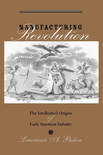 Бумажная книга «Manufacturing Revolution: The Intellectual Origins of Early American Industry», автор Лоуренс А. Пескин - фото №1