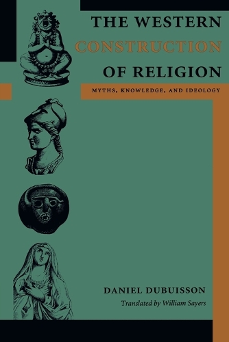 Бумажная книга «The Western Construction of Religion: Myths, Knowledge, and Ideology», автор Даниэль Дюбюиссон - фото №1