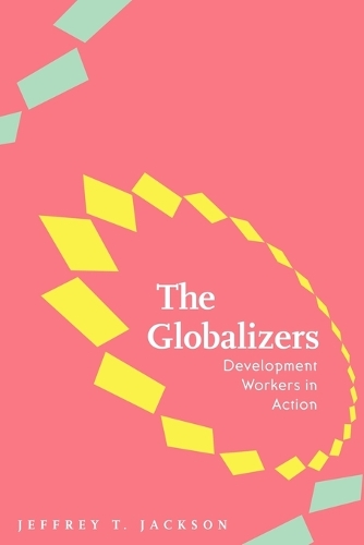 Бумажная книга «The Globalizers: Development Workers in Action», автор Джеффри Т. Джексон - фото №1