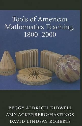 Бумажная книга «Tools of American Mathematics Teaching, 1800–2000», авторов Эми Акерберг-Хастингс, Дэвид Линдсей Робертс, Пегги Олдрич Кидвелл - фото №1