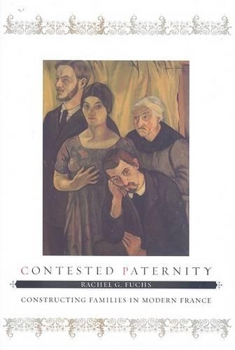 Паперова книга «Contested Paternity: Constructing Families in Modern France», автор Рейчел Г. Фукс - фото №1