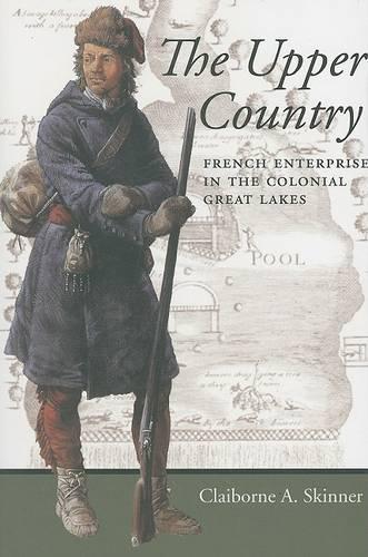 Паперова книга «The Upper Country: French Enterprise in the Colonial Great Lakes», автор Клейборн А. Скіннер - фото №1
