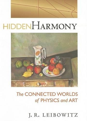 Бумажная книга «Hidden Harmony: The Connected Worlds of Physics and Art», автор Джек Р. Лейбовиц - фото №1