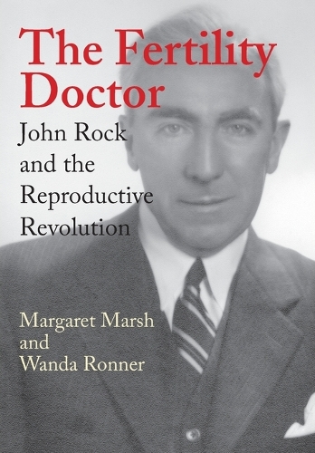 Бумажная книга «The Fertility Doctor: John Rock and the Reproductive Revolution», авторов Маргарет Марш, Ванда Роннер - фото №1