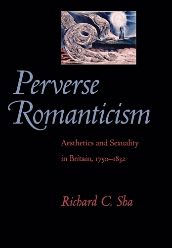Паперова книга «Perverse Romanticism: Aesthetics and Sexuality in Britain, 1750–1832», автор Річард К. Ша - фото №1