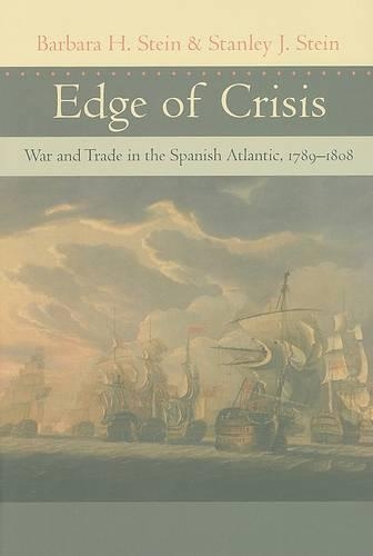 Бумажная книга «Edge of Crisis: War and Trade in the Spanish Atlantic, 1789–1808», авторов Барбара Х. Стайн, Стэнли Дж. Стайн - фото №1