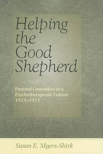 Паперова книга «Helping the Good Shepherd: Pastoral Counselors in a Psychotherapeutic Culture, 1925–1975», автор Сьюзан Е. Майерс-Ширк - фото №1