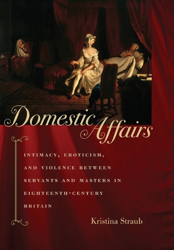 Бумажная книга «Domestic Affairs: Intimacy, Eroticism, and Violence between Servants and Masters in Eighteenth-Century Britain», автор Кристина Страуб - фото №1