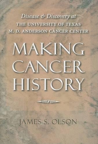 Бумажная книга «Making Cancer History: Disease and Discovery at the University of Texas M. D. Anderson Cancer Center», автор Джеймс С. Олсон - фото №1