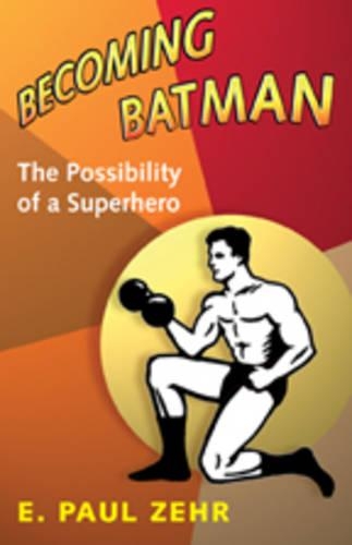 Бумажная книга «Becoming Batman: The Possibility of a Superhero», автор Э. Пол Зер - фото №1