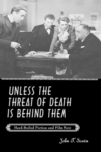 Бумажная книга «Unless the Threat of Death Is Behind Them: Hard-Boiled Fiction and Film Noir», автор Джон Т. Ирвин - фото №1