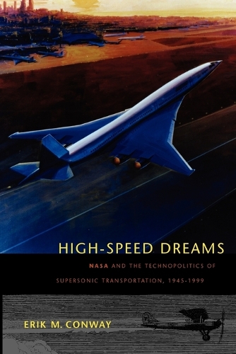 Бумажная книга «High-Speed Dreams: NASA and the Technopolitics of Supersonic Transportation, 1945–1999», автор Эрик М. Конвей - фото №1