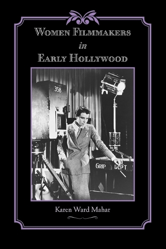 Бумажная книга «Women Filmmakers in Early Hollywood», автор Карен Уорд Махар - фото №1