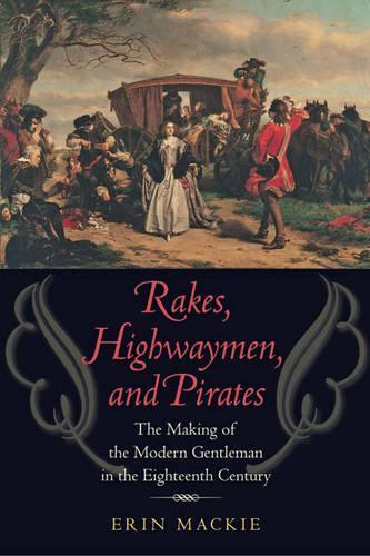 Бумажная книга «Rakes, Highwaymen, and Pirates: The Making of the Modern Gentleman in the Eighteenth Century», автор Эрин Макки - фото №1