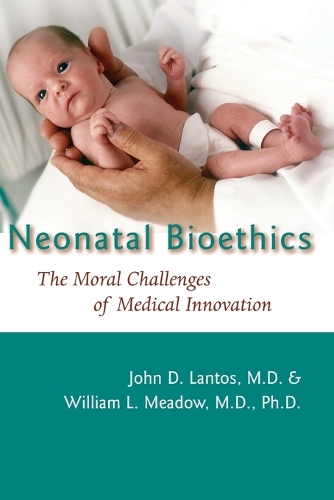 Бумажная книга «Neonatal Bioethics: The Moral Challenges of Medical Innovation», авторов Джон Д. Лантос, Уильям Л. Мидоу - фото №1