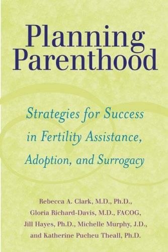 Бумажная книга «Planning Parenthood: Strategies for Success in Fertility Assistance, Adoption, and Surrogacy», авторов Глория Ричард-Дэвис, Джил Хейз, Кэтрин Пучеу Теалл, Мишель Мерфи, Ребекка А. Кларк - фото №1