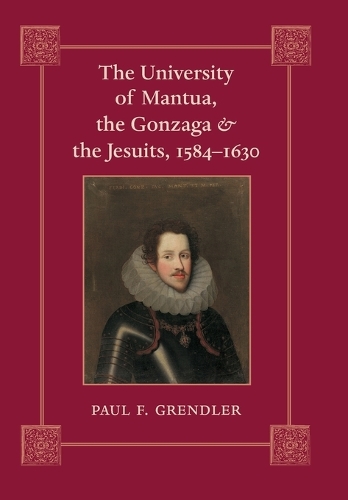 Бумажная книга «The University of Mantua, the Gonzaga, and the Jesuits, 1584–1630», автор Пол Ф. Грендлер - фото №1