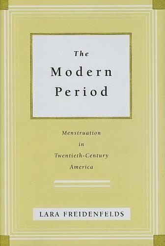 Паперова книга «The Modern Period: Menstruation in Twentieth-Century America», автор Лара Фрейденфельдс - фото №1
