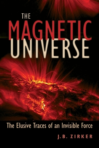 Бумажная книга «The Magnetic Universe: The Elusive Traces of an Invisible Force», автор Дж. Б. Зиркер - фото №1