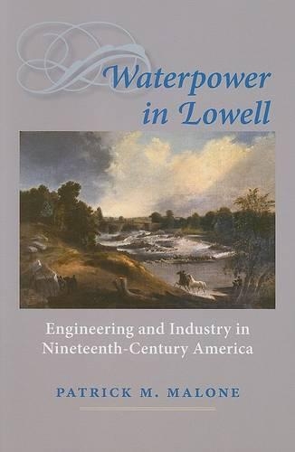 Бумажная книга «Waterpower in Lowell: Engineering and Industry in Nineteenth-Century America», автор Патрик М. Мэлоун - фото №1