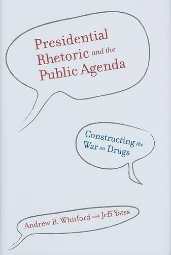Бумажная книга «Presidential Rhetoric and the Public Agenda: Constructing the War on Drugs», авторов Эндрю Б. Уитфорд, Джефф Йейтс - фото №1