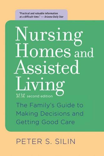 Бумажная книга «Nursing Homes and Assisted Living: The Family's Guide to Making Decisions and Getting Good Care», автор Питер С. Силин - фото №1